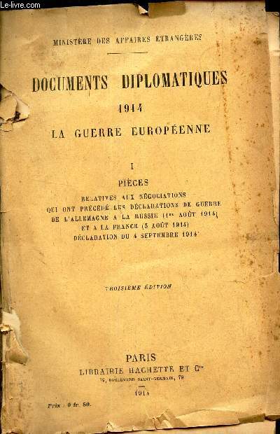 DOCUMENTS DIPLOMATIQUES 1914 - LA GUERRE EUROPEENNE - I : pieces relatices aux negociations qaui ont preced les declarations de Guerre de l'Allemagne a la Russie (1er aout 1914) et a la France (3 aout 1914) declaration du 4 septembre 1914.