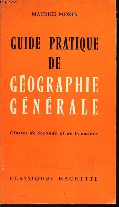 GUIDE PRATIQUE DE GEOGRAPHIE GENERALE - CLASSES DE SECONDE ET DE PREMIERE.