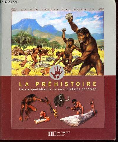 LA PREHISTOIRE - la vie quotidienne de nos lointains ancetres.