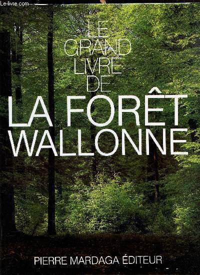 LE GRAND LIVRE DE LA FORET WALLONNE.
