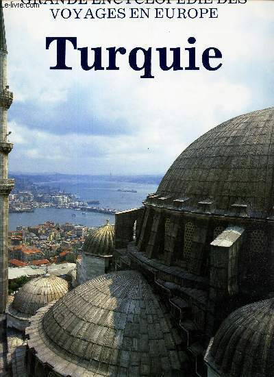 TURQUIE - GRANDE ENCYCLOPEDIE DES VOYAGES EN EUROPE.