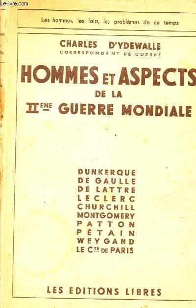 HOMMES ET ASPECTS DE LA IIe GUERRE MONDIALE - Dunkerque - De Gaulle - De Lattre - Leclerc - Churchill - Montgomery -PAtton - Petain - Weygand- Le Cte de Paris.