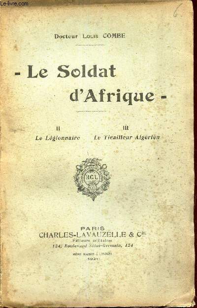 LE SOLDAT D'AFRIQUE - II : LE LEGIONNAIRE - III : LE TIRAILLEUR ALGERIEN.