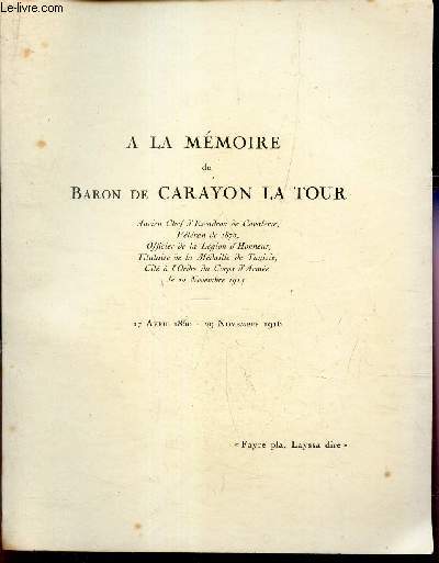A LA MEMOIRE DU BARON DE CARAYON LA TOUR - 17 avril 1850 - 29 novembre 1916.