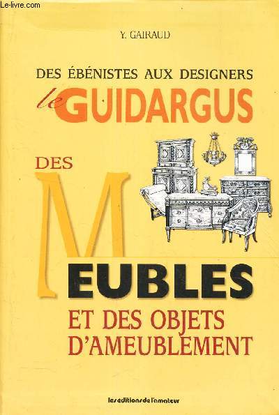 DES EBENISTES AUX DESIGNERS - LE GUIDARGUS - DES MEUBLES ET DES OBJETS D'AMEUBLEMENT
