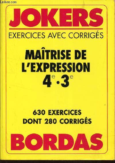 JOKERS - EXERCICES AVEC CORRIGES - MAITRISE DE L'EXPRESSION 4e -3e .