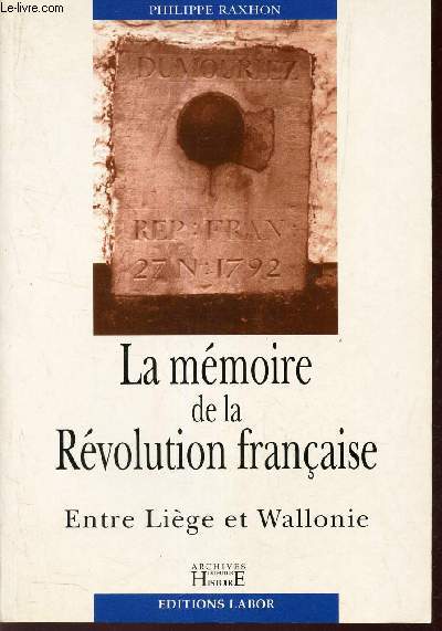 LA MEMOIRE DE LA REVOLUTION FRANCAISE - ENTRE LIEGE ET WALLONIE.