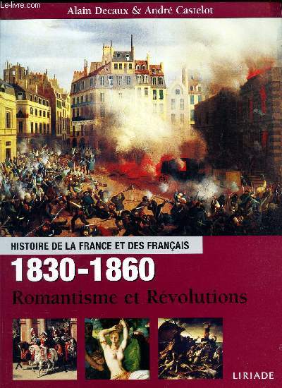 HISTOIRE DE LA FRANCE ET DES FRANCAIS - 1830 - 1860 - ROMANTISME ET REVOLUTIONS