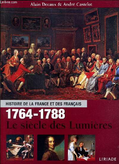 HISTOIRE DE LA FRANCE ET DES FRANCAIS -1764-1788 - LE SIECLE DES LUMIERES.