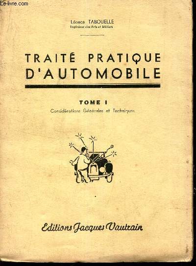 TRAITE PRATIQUE D'AUTOMOBILE - TOME 1 : CONSIDERATIONS GENERALES ET TECNIQUES