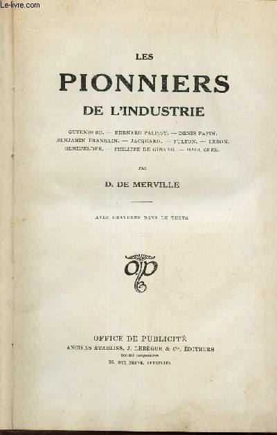 LES PIONNIERS DE L'INDUSTRIE - Gutenberg. Bernard Palissy. Denis Papin. Benjamin Franklin. Jacquard. Fulton. Lebon. Senefelder. Philippe de Girard. Daguerre.