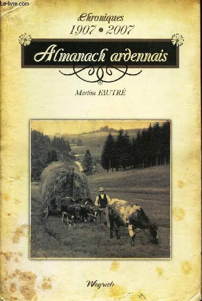 ALMANACH ARDENNAIS - CHRONIQUES 1907-2007.