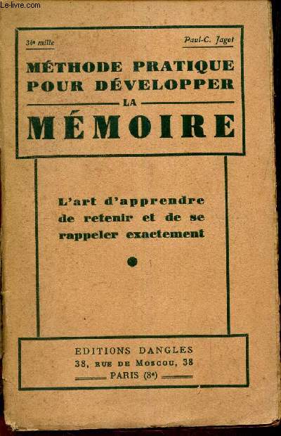 LA MEMOIRE - L'ART D'APPRENDRE DE RETENIR ET DE SE RAPPELER EXACTEMENT.