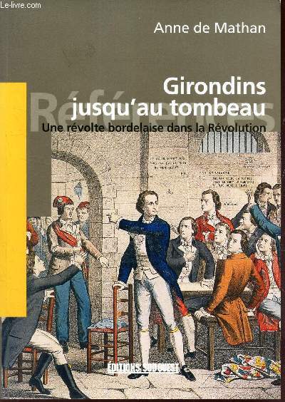 GIRONDINS JUSQU'AU TOMBEAU - une revolte bordelaise dans la Revolution.