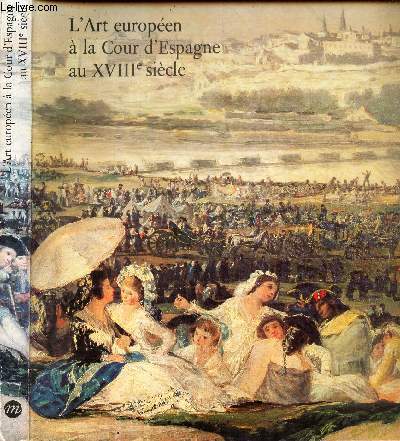 CATALOGUE - L'ART EUROPEEN A LA COUR D'ESPAGNE AU XVIIIe SIECLE.