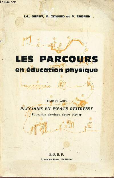 LES PARCOURS EN EDUCATION PHYSIQUE - TOME 1er : PARCOURS EN ESPACE RESTREINT - Education physique - Sport -Metier .