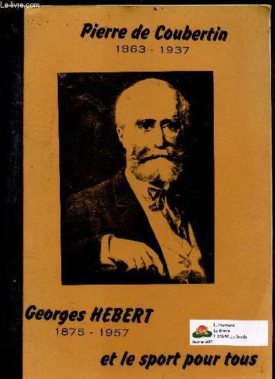 PIERRE DE COURBERTIN - 1863-1937 / GEORGES HEBERT - 1875-1957 ET LE SPORT POUR TOUS.