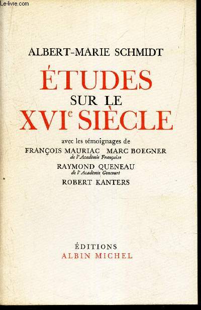 ETUDES SUR LE XVIe SIECLE - avec les temoignages de Francois Mauriac Marc Boegner - Raymond queneau- Robert Kanters.