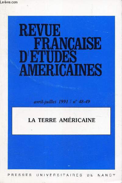 REVUE FRANCAISE D'ETUDES AMERICAINES - N48-49 - avril-juillet 1991 / LA TERRE AMERICAINE.