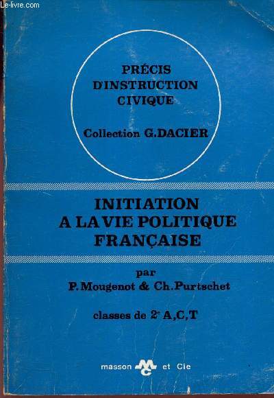 PRECIS D'INSTRUCTION CIVIQUE - INITIATION A LA VIE POLITIQUE FRANCAISE - CLASSES DE 2e A, C, T.