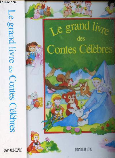 LE GRAND LIVRE DES CONTES CELEBRES : Pinocchio - LA princesse et le petit pois - Peau d'ane - Les quatre petits lutins - La petite poucette - Le petit poucet - Jean le bienheureux - Cendrillon - Blanche neige - Le petit chaperon rouge.