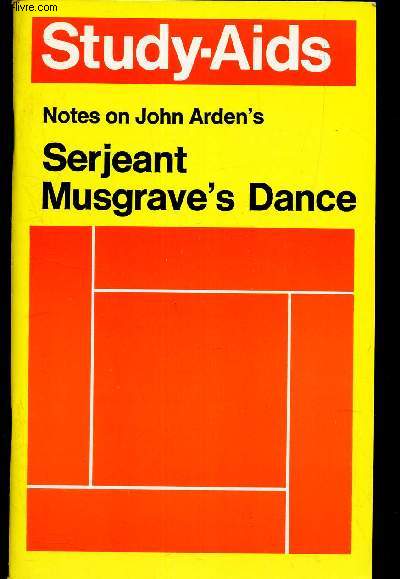 STUDY-AIDS : NOTES ON JOHN ARDEN'S - SERJEANT MUSGRAVE'S DANCE.