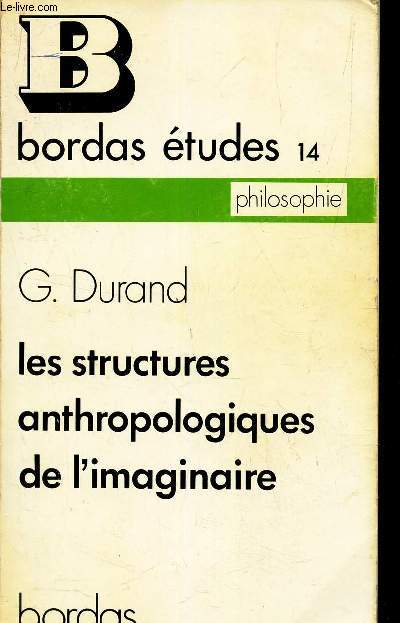 BORDAS ETUDES 14 - LES STRUCTURES ANTHROPOLOGIQUES DE L'IMAGINAIRE (PHILOSOPHIE)