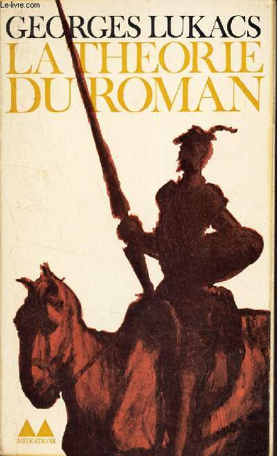 LA THEORIE DU ROMAN. suivi de : introduction aux premiers crits de Lukacs par Lucien Goldmann.