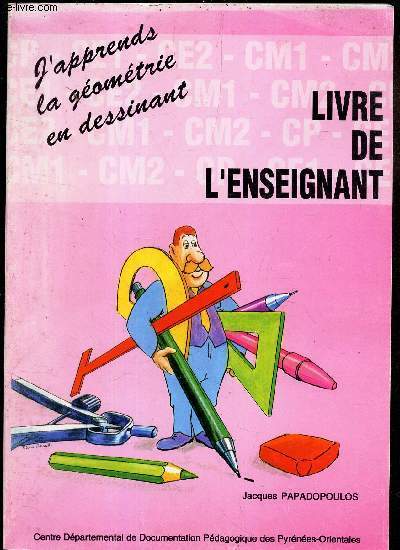 LIVRE DE L'ENSEIGNANT - J'APPRENDS LA GEOMETRIE EN DESSINANT .