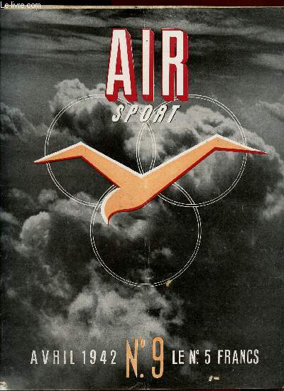 AIR SPORT - N9 - AVRIL 1942 / Vol  voile / Les chars loliens d'autrefois / Etude des terrains de Vol  voile  propos d'une prospection au plateau de Georgie/ Planeur Guerchais-Roche/ Brevet A, recits de pilotes/ Etoilage : choix des materiaux .