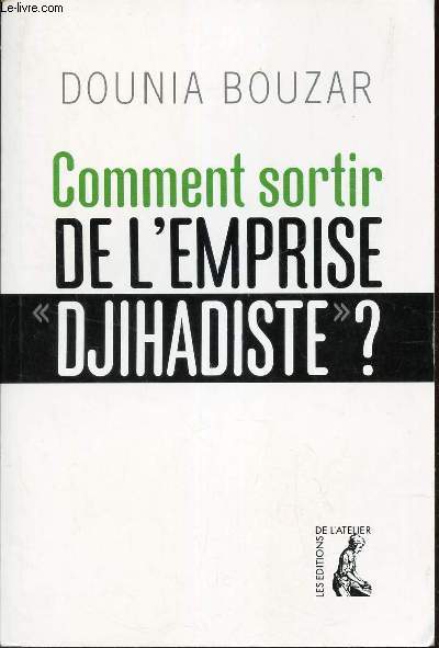 COMMENT SORTIR DE L'EMPRISE DJIHADISTE ?