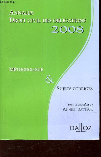 ANNALES - DROIT CIVIL DES OBLIGATIONS - 2008 / METHODOLOGIE & SUJETS CORRIGES.