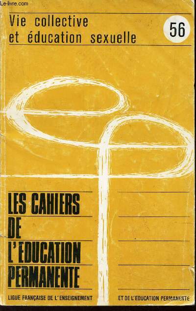 LES CAHIERS DE L'EDUCATION PERMANENTE - N56 - NOVEMBRE 1972 - VIE COLLECTIVE ET EDUCATION SEXUELLE.