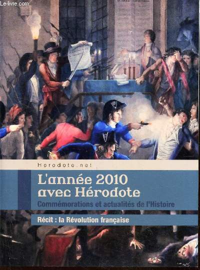'ANNEE 2010 AVEC HERODOTE - commemorations et actualits de l'Histoire - RECIT : LA REVOLUTION FRANCAISE.