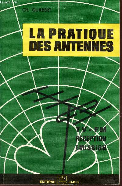LA PRATIQUE DES ANTENNES. Reception - Emission - TV - FM.
