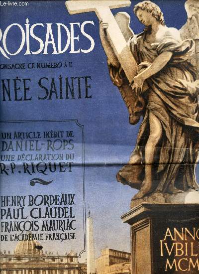 CROISADES - N1 : ANNEE SAINTE - Un article indit de Daniel-Rops une declaration du RR Riquet / Henry Bordeaux - Paul Claudel - F Mauriac / Le message integre du Plerin  Rome.
