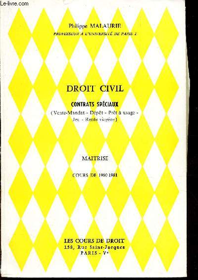 DROIT CIVIL - CONTRATS SPECIAUX -(vente-mandat - depot - pret a usage - Jeu - Rente viagere) - MAITRISE - COURS DE 1980-1981.