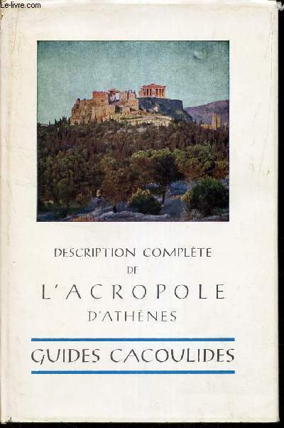 DESCRIPTION COMPLETE DE L'ACROPOLE D'ATHENE - GUIDES CACOULIDES.