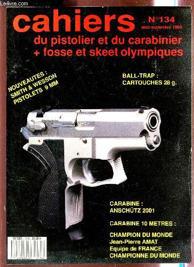 LES CAHIERS DU PISTOLET ET DU CARABINIER - N134 - AOUT-SEPTEMBRE 1989/ SMITH & WESSON - PISTOLETS 9 MM / BALL-TRAP : CARTOUCHES 28 g / CARABINE ANSCHUTZ 2001 / CHAMPION DU MONDE JEAN-PIERRE AMAT ....