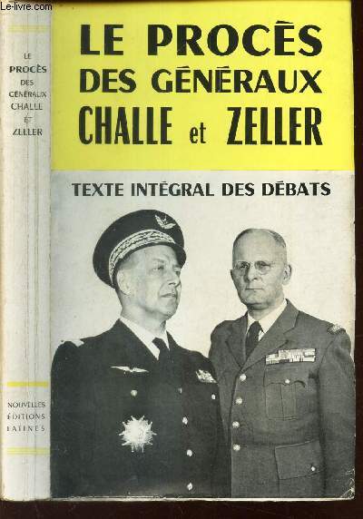 LE PROCES DES GENERAUX CHALLE ET ZELLER - TEXTE INTEGRAL DES DEBATS.