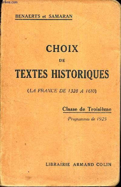 CHOIX DE TEXTES HISTORIQUES - (LA FRANCE DE 1328 A 1610) - CLASSE DE TROISIEME - PROGRAMMES DE 1925.
