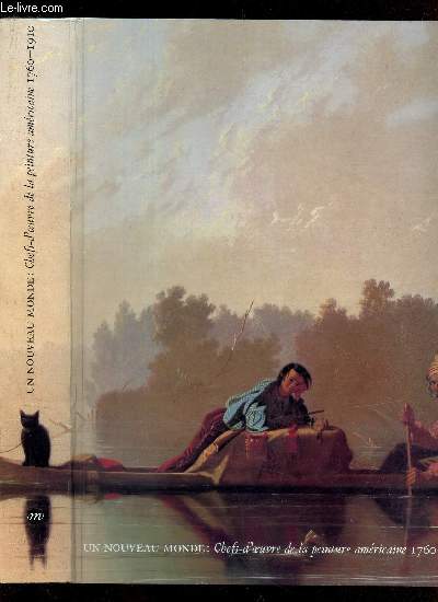 UN NOUVEAU MONDE : CHEFS-D'OEUVRE DE LA PEINTURE AMERICAINE 760-1910.