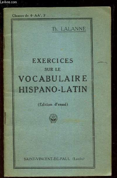 EXERCICES SUR LE VOCABULAIRE HISPANO-LATIN. (EDITION D'ESSAI) - CLASSES DE 4e AA', 3e.