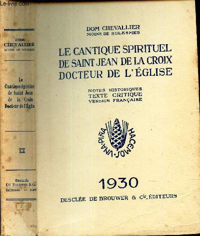 LE CANTIQUE SPIRITUEL DE SAINT JEAN DE LA CROIX DOCTEUR DE L'EGLISE - Notes historiques - texte critique - version francaise.