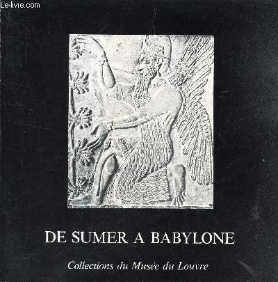 DE SUMER A BABYLONE.. : CATALOGUE D'EXPOSITION.