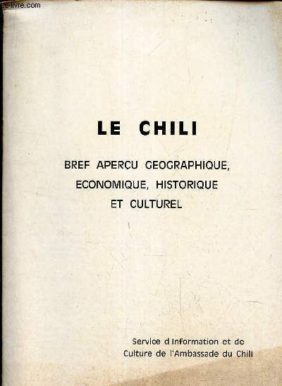 LE CHILI - BREF APERCU GEOGRAPHIQUE ECONOMIQUE, HISTORIQUE ET CULTUREL.