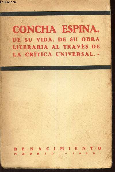 CONCHA ESPINA - DE SU VIDA - DE SU OBRA LITERARIA AL RTAVES DE LA CRITICA UNIVERSAL.