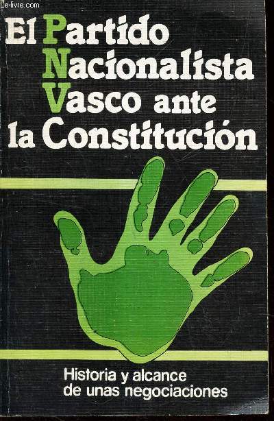 EL PARTIDO NACIONALISTA VASCO ANTE LA CONSTITUCION. Historia y alcance de unas legociaciones.