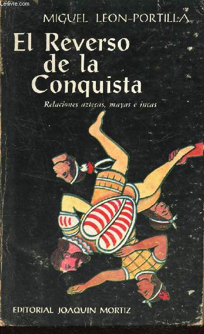 EL REVERSO DE LA CONQUISTRA - Relaciones aztecas, mayas e incas.