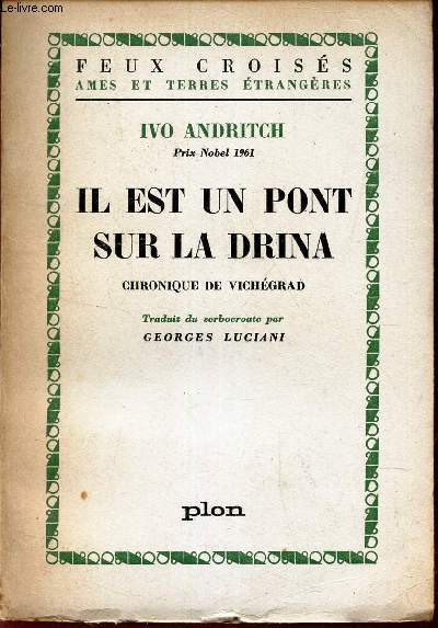 IL EST UN PONT SUR LA DRINA - CHRONIQUE DE VICHEGRAD.